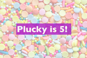 Plucky 5 Year Anniversary